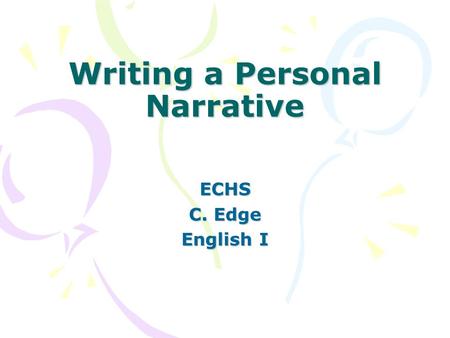 Writing a Personal Narrative ECHS C. Edge English I.