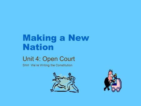 Unit 4: Open Court Shh! We’re Writing the Constitution