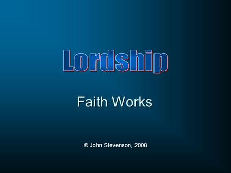 Faith Works © John Stevenson, 2008. Two Extremes Salvation without Works Salvation on the basis of Works Salvation accompanied by Works Roman Catholic.