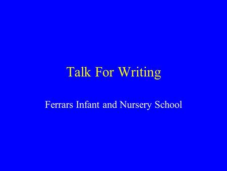 Talk For Writing Ferrars Infant and Nursery School.