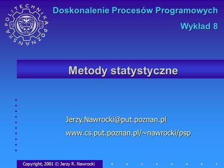 Metody statystyczne Copyright, 2001 © Jerzy R. Nawrocki Doskonalenie Procesów Programowych.