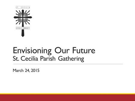 Envisioning Our Future St. Cecilia Parish Gathering March 24, 2015.