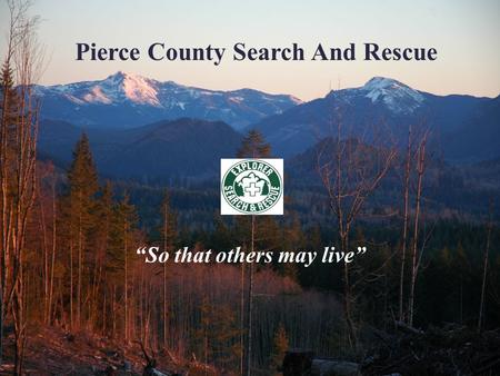 “So that others may live” Pierce County Search And Rescue.