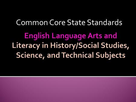 Common Core State Standards. Based on evidence and research Aligned with college and work expectations Focused and coherent educational framework Includes.