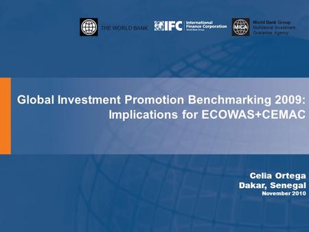 THE WORLD BANK World Bank Group Multilateral Investment Guarantee Agency Global Investment Promotion Benchmarking 2009: Implications for ECOWAS+CEMAC Celia.