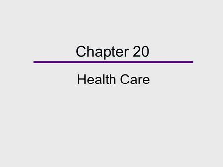 Chapter 20 Health Care. Chapter Outline  The Emergence of Modern Health Care  Theoretical Perspectives on Health Care  Health, Diversity and Social.