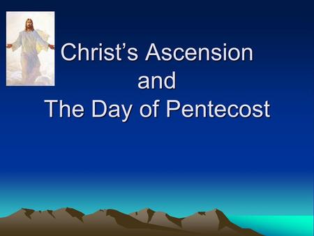 Christ’s Ascension and The Day of Pentecost