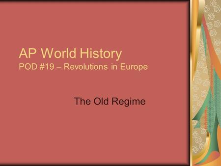 AP World History POD #19 – Revolutions in Europe The Old Regime.