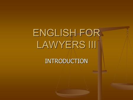 ENGLISH FOR LAWYERS III INTRODUCTION. Lecturer Prof.dr.sc. Lelija Sočanac Prof.dr.sc. Lelija Sočanac Office hours: Monday 15.30 – 16.30 h, Gundulićeva.