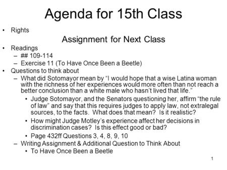 1 Agenda for 15th Class Rights Assignment for Next Class Readings –## 109-114 –Exercise 11 (To Have Once Been a Beetle) Questions to think about –What.