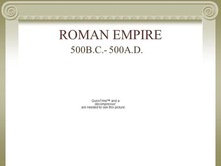 ROMAN EMPIRE 500B.C.- 500A.D..