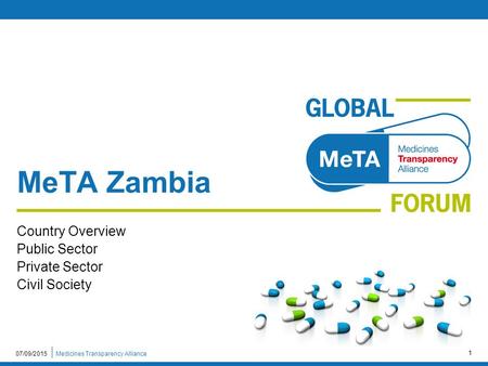 Medicines Transparency Alliance07/09/2015 1 MeTA Zambia Country Overview Public Sector Private Sector Civil Society.
