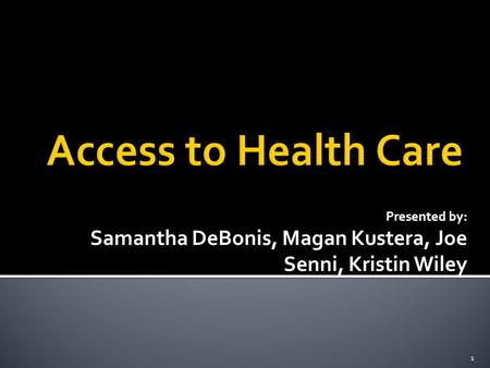 Presented by: Samantha DeBonis, Magan Kustera, Joe Senni, Kristin Wiley 1.
