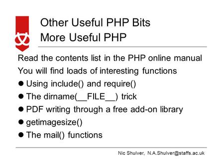 Nic Shulver, Other Useful PHP Bits More Useful PHP Read the contents list in the PHP online manual You will find loads of interesting.
