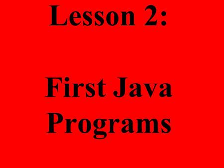 Lesson 2: First Java Programs
