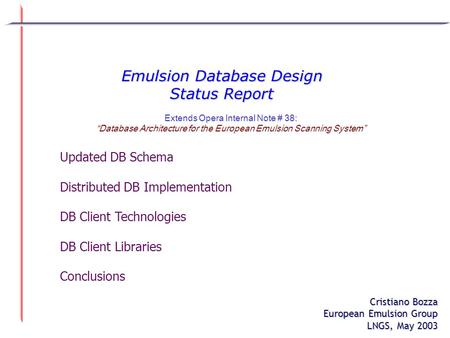 Emulsion Database Design Status Report Cristiano Bozza European Emulsion Group LNGS, May 2003 Updated DB Schema Distributed DB Implementation DB Client.