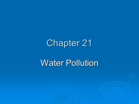 Chapter 21 Water Pollution. Core Case Study: Using Nature to Purify Sewage  Ecological wastewater purification by a living machine. Uses the sun and.