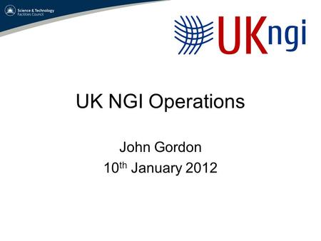 UK NGI Operations John Gordon 10 th January 2012.