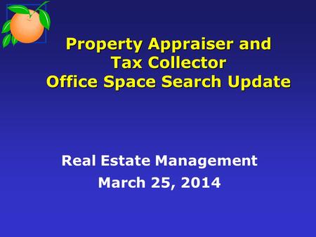 Property Appraiser and Tax Collector Office Space Search Update Real Estate Management March 25, 2014.