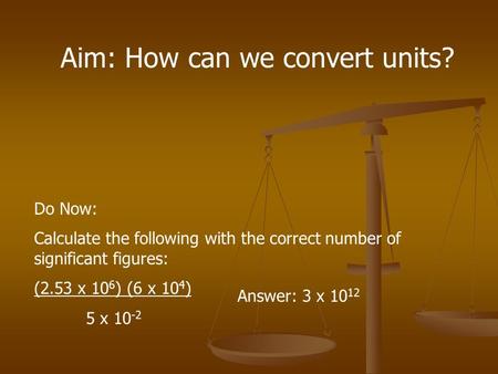 Aim: How can we convert units?