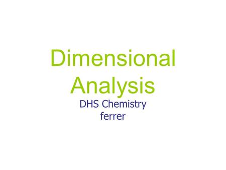 Dimensional Analysis DHS Chemistry ferrer.