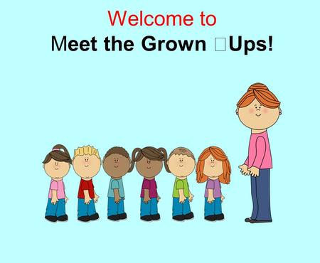 Welcome to Meet the Grown Ups!. Miss Hutton Mrs Bhogaita Mrs Kleopa Miss Sophie Hedgehog Class Grown Ups.