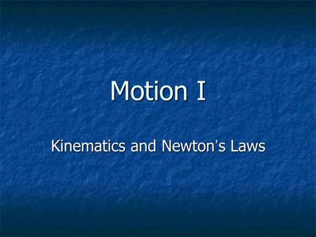 Motion I Kinematics and Newton’s Laws Basic Quantities to Describe Motion Space (where are you) Space (where are you)
