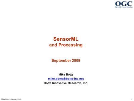 Mike Botts – January 2008 1 SensorML and Processing September 2009 Mike Botts Botts Innovative Research, Inc.