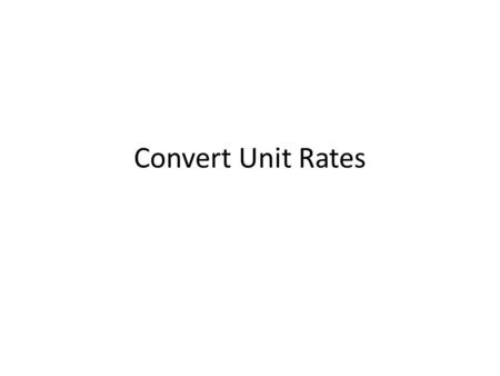 Convert Unit Rates.