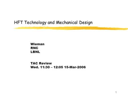 1 HFT Technology and Mechanical Design Wieman RNC LBNL TAC Review Wed. 11:30 – 12:05 15-Mar-2006.