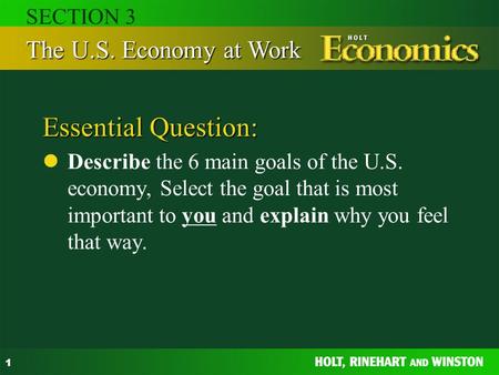 1 Essential Question: Describe the 6 main goals of the U.S. economy, Select the goal that is most important to you and explain why you feel that way. The.