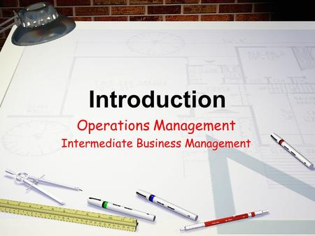 Introduction Operations Management Intermediate Business Management.