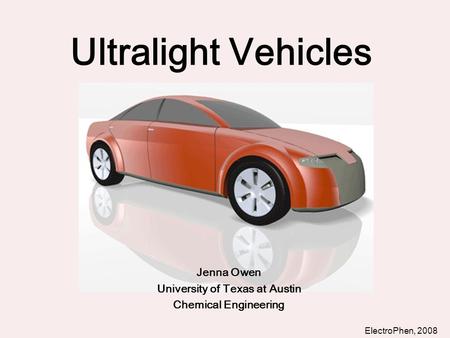 Ultralight Vehicles Jenna Owen University of Texas at Austin Chemical Engineering ElectroPhen, 2008.