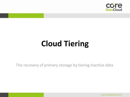 Cloud Tiering The recovery of primary storage by tiering inactive data.
