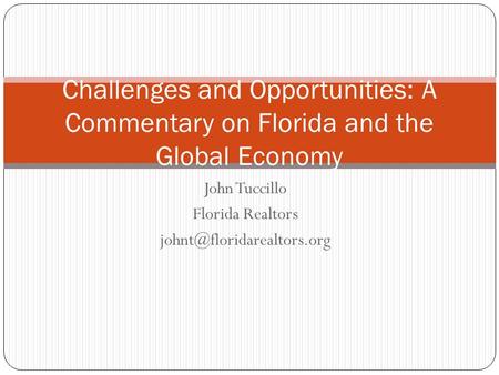 John Tuccillo Florida Realtors Challenges and Opportunities: A Commentary on Florida and the Global Economy.