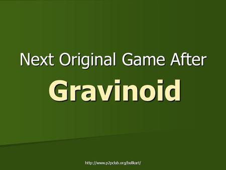 Next Original Game After Gravinoid.
