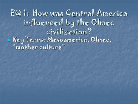 EQ 1: How was Central America influenced by the Olmec civilization?