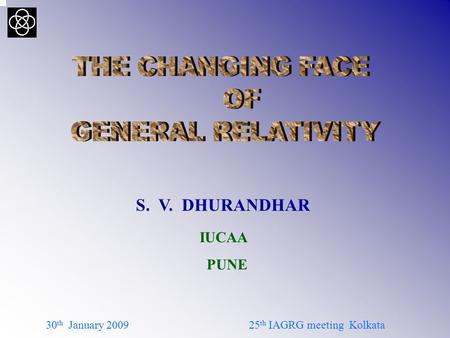 30 th January 200925 th IAGRG meeting Kolkata S. V. DHURANDHAR IUCAA PUNE.