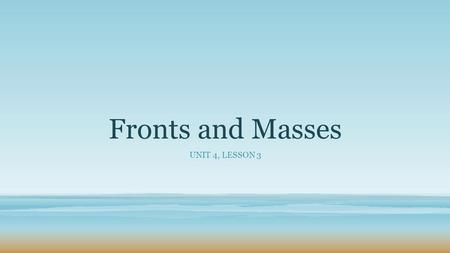 Fronts and Masses UNIT 4, LESSON 3. Warm Up – November 5 Right Now.