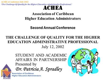 ACHEA Conference July 2002 ‘The Challenge Of Quality for the Higher Education Administrative Professional.’ ACHEA Association of Caribbean Higher Education.