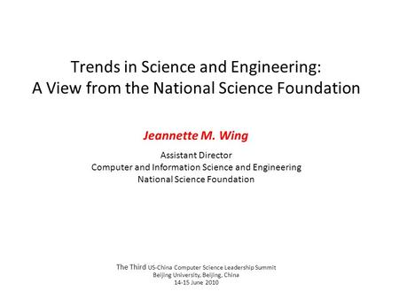 Trends in Science and Engineering: A View from the National Science Foundation Jeannette M. Wing Assistant Director Computer and Information Science and.