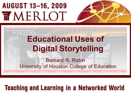 Bernard R. Robin University of Houston College of Education Educational Uses of Digital Storytelling.