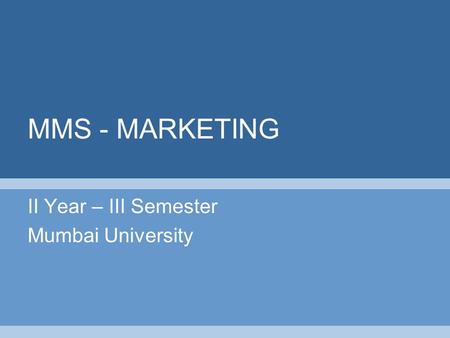MMS - MARKETING II Year – III Semester Mumbai University.
