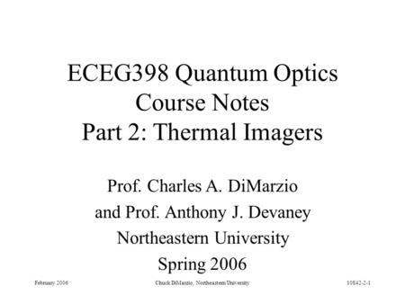 February 2006Chuck DiMarzio, Northeastern University10842-2-1 ECEG398 Quantum Optics Course Notes Part 2: Thermal Imagers Prof. Charles A. DiMarzio and.