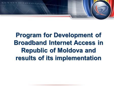 Program for Development of Broadband Internet Access in Republic of Moldova and results of its implementation.
