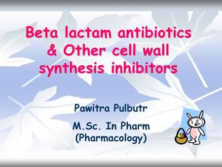 Beta lactam antibiotics & Other cell wall synthesis inhibitors