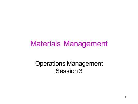 1 Materials Management Operations Management Session 3.