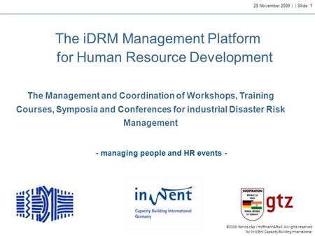 ©2009 ifanos c&p / Hoffmann&Reif. All rights reserved for InWEnt Capacity Building International 25 November 2009 | | Slide: 1 The iDRM Management Platform.