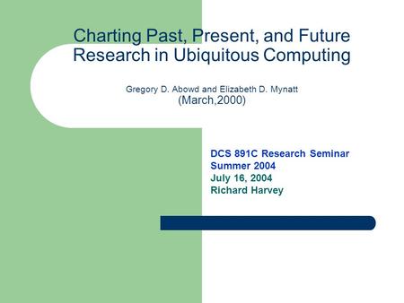 DCS 891C Research Seminar Summer 2004 July 16, 2004 Richard Harvey