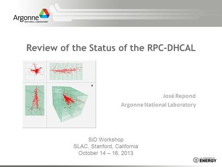 José Repond Argonne National Laboratory Review of the Status of the RPC-DHCAL SiD Workshop SLAC, Stanford, California October 14 – 16, 2013.
